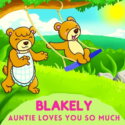 Blakely Auntie Loves You So Much: Aunt & Niece Personalized Gift Book to Cherish for Years to Come By Sweetie Baby Cover Image