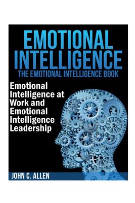 Emotional Intelligence: The Emotional Intelligence Book -- Emotional Intelligence at Work and Emotional Intelligence Leadership Cover Image