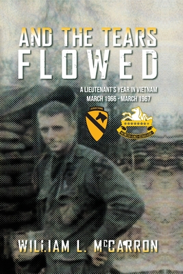 And the Tears Flowed: A Lieutenant's Year in Vietnam March 1966-March 1967