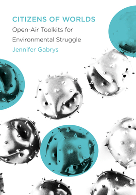 Citizens of Worlds: Open-Air Toolkits for Environmental Struggle By Jennifer Gabrys Cover Image
