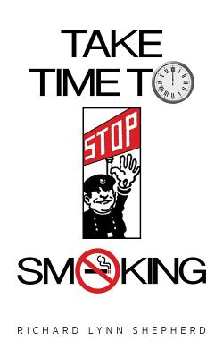 Take time to stop smoking: A how not to smoke handbook By Richard Lynn Shepherd Cover Image
