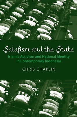 Salafism and the State: Islamic Activism and National Identity in Contemporary Indonesia (Nias Monographs #151) Cover Image
