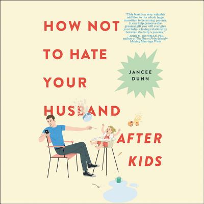 How Not to Hate Your Husband After Kids Cover Image