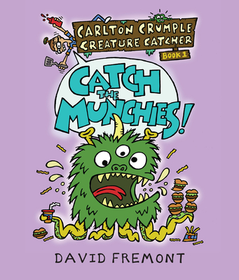 Carlton Crumple Creature Catcher 1: Catch the Munchies! By David Fremont Cover Image