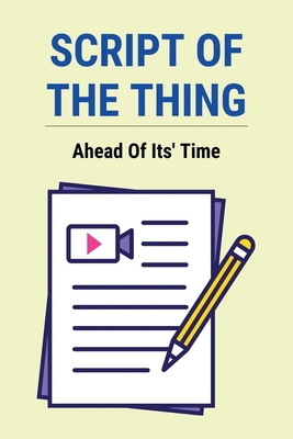 Script Of The Thing: Ahead Of Its' Time: The Thing Film Script By Augustus Lemelle Cover Image