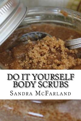 Do It Yourself Body Scrubs Cover Image