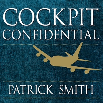 Cockpit Confidential Lib/E: Everything You Need to Know about Air Travel: Questions, Answers, and Reflections By Charlie Thurston (Read by), Patrick Smith Cover Image