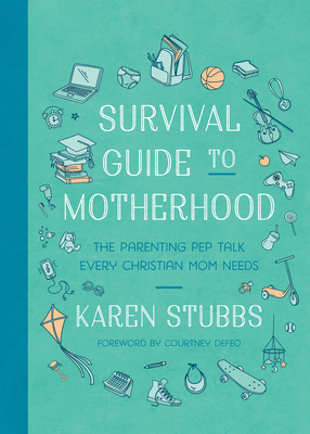 Survival Guide to Motherhood: The Parenting Pep Talk Every Christian Mom Needs Cover Image