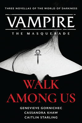 Walk Among Us: Compiled Edition (Vampire: The Masquerade) By Cassandra Khaw, Genevieve Gornichec, Caitlin Starling Cover Image
