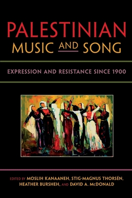 Palestinian Music and Song: Expression and Resistance Since 1900 (Public Cultures of the Middle East and North Africa) Cover Image