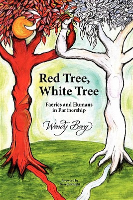 Red Tree, White Tree: Faeries and Humans in Partnership By Wendy Berg, Gareth Knight (Foreword by) Cover Image