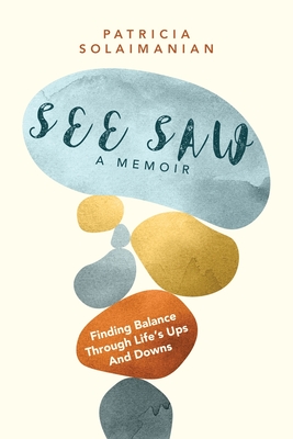 See Saw: Finding Balance Through Life's Ups and Downs: A Memoir By Patricia Solaimanian Cover Image