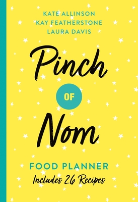 Pinch of Nom Food Planner: Includes 26 New Recipes By Kate Allinson, Kay Featherstone, Laura Davis Cover Image