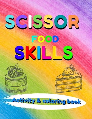 Download Scissor Skills Food Activity Coloring Book Activity Book For Kids Coloring And Cutting Practice For Toddlers And Kids 4 8 Years Amazing Activity Paperback Vroman S Bookstore