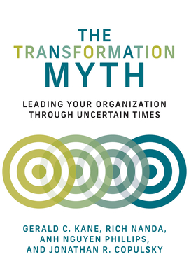 The Transformation Myth: Leading Your Organization through Uncertain Times (Management on the Cutting Edge) Cover Image
