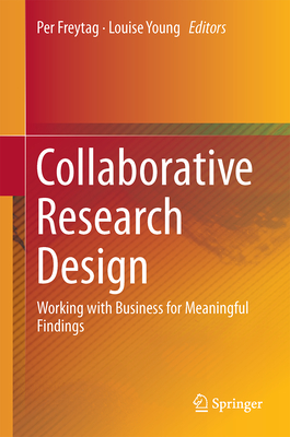 Collaborative Research Design: Working with Business for Meaningful Findings By Per Vagn Freytag (Editor), Louise Young (Editor) Cover Image