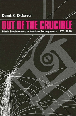 Out of the Crucible: Black Steel Workers in Western Pennsylvania, 1875-1980 (Suny African American Studies)