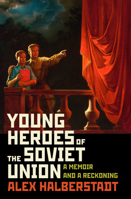 Young Heroes of the Soviet Union: A Memoir and a Reckoning Cover Image