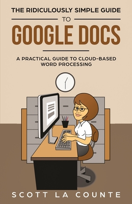 The Ridiculously Simple Guide to Google Docs: A Practical Guide to Cloud-Based Word Processing Cover Image