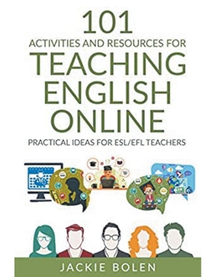 101 Activities and Resources for Teaching English Online: Practical Ideas for ESL/EFL Teachers By Jackie Bolen Cover Image