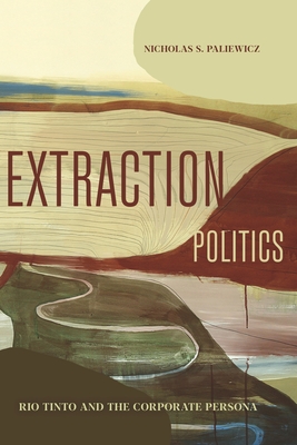 Extraction Politics: Rio Tinto and the Corporate Persona (Rsa Transdisciplinary Rhetoric)