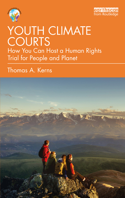 Youth Climate Courts: How You Can Host a Human Rights Trial for People and Planet By Thomas a. Kerns Cover Image