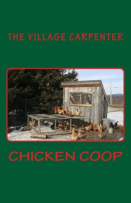 Chicken Coop By Minister Charles Lee Emerson, The Village Carpenter Cover Image