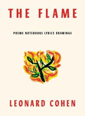 The Flame: Poems Notebooks Lyrics Drawings Cover Image