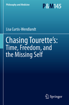 Chasing Tourette's: Time, Freedom, and the Missing Self (Philosophy and Medicine #145)
