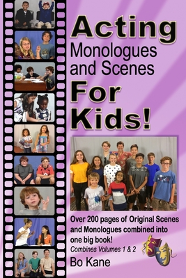Acting Monologues and Scenes For Kids!: Over 200 pages of scenes and monologues for kids 6 to 13. By Bo Kane Cover Image