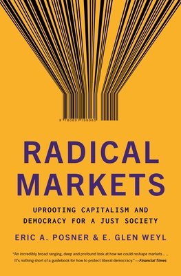 Radical Markets: Uprooting Capitalism and Democracy for a Just Society Cover Image