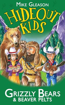 Grizzly Bears & Beaver Pelts: Book 3 (Hideout Kids #3) Cover Image