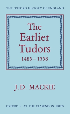 The Earlier Tudors, 1485-1558 (Oxford History of England)