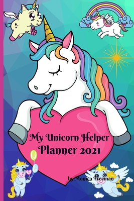 My Unicorn Helper Planner 2021: Cute colorful unicorn planner 100 pages, 6x9 inches By Monica Freeman Cover Image