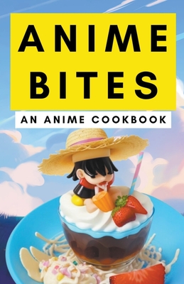 Anime Bites: An Anime Cookbook Cover Image