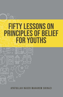 Fifty Lessons on Principles of Belief for Youths By Naser Makarem Shirazi Cover Image