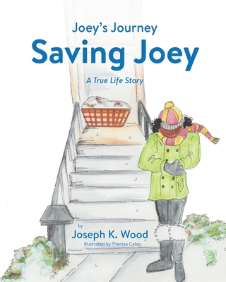 Saving Joey: A True-life Story (Joey's Journey #1) By Joseph K. Wood, Cates Theresa (Illustrator) Cover Image
