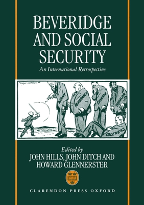 Beveridge and Social Security: An International Retrospective By John Hills (Editor), John Ditch (Editor), Howard Glennerster (Editor) Cover Image