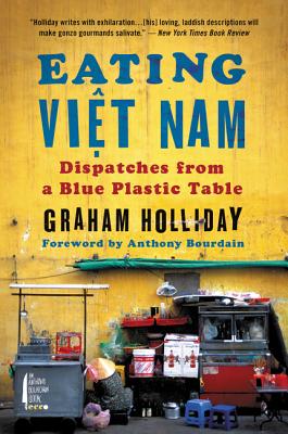 Eating Viet Nam: Dispatches from a Blue Plastic Table By Graham Holliday Cover Image