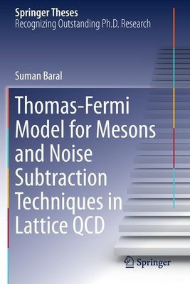 Thomas-Fermi Model for Mesons and Noise Subtraction Techniques in Lattice QCD (Springer Theses) By Suman Baral Cover Image