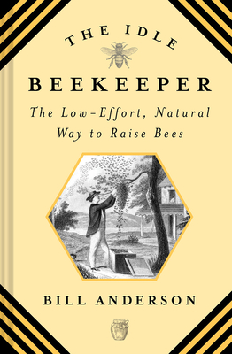 The Idle Beekeeper: The Low-Effort, Natural Way to Raise Bees Cover Image