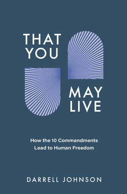 That You May Live: How the 10 Commandments Lead to Human Freedom Cover Image