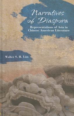 Narratives of Diaspora: Representations of Asia in Chinese American Literature By W. Lim Cover Image