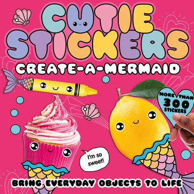 Create-a-Mermaid: Bring Everyday Objects to Life (Cutie Stickers) By Danielle McLean, Julie Clough (Illustrator) Cover Image