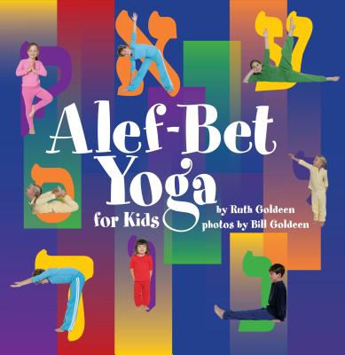 ALEF-Bet Yoga for Kids By Bill Goldeen, Ruth Goldeen, Bill Goldeen (Photographer) Cover Image