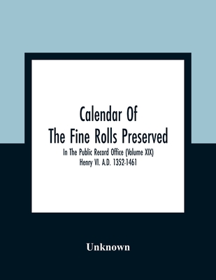 Calendar Of The Fine Rolls Preserved In The Public Record Office (Volume Xix) Henry Vi. A.D. 1352-1461 Cover Image