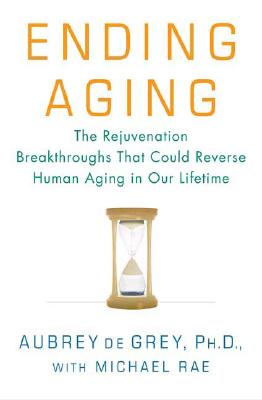 Ending Aging The Rejuvenation Breakthroughs That Could