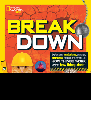 Break Down: Explosions, implosions, crashes, crunches, cracks, and more ... a How Things Wor k look at how things don't Cover Image