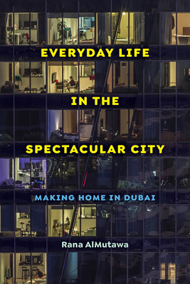 Everyday Life in the Spectacular City: Making Home in Dubai Cover Image