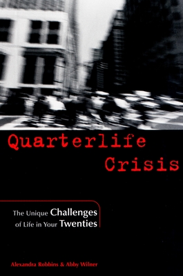 Quarterlife Crisis: The Unique Challenges of Life in Your Twenties By Alexandra Robbins, Abby Wilner Cover Image